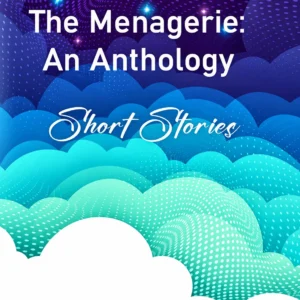 The Menagerie: An Anthology (Short Stories)